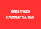 Kürecik TV Hukuk Departmani Yasal Uyari !