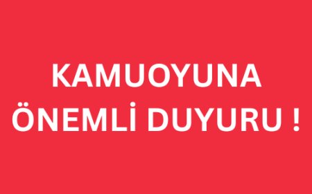 KAMUOYUNA ÖNEMLİ DUYURU !