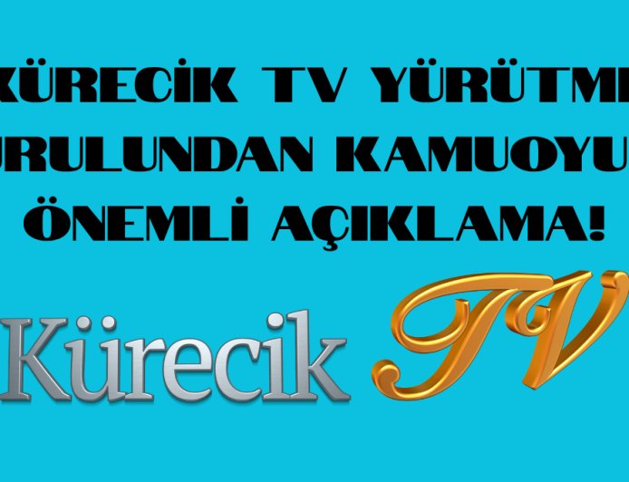 KÜRECİK TV YÜRÜTME KURULUNDAN KAMUOYUNA ÖNEMLİ AÇIKLAMA